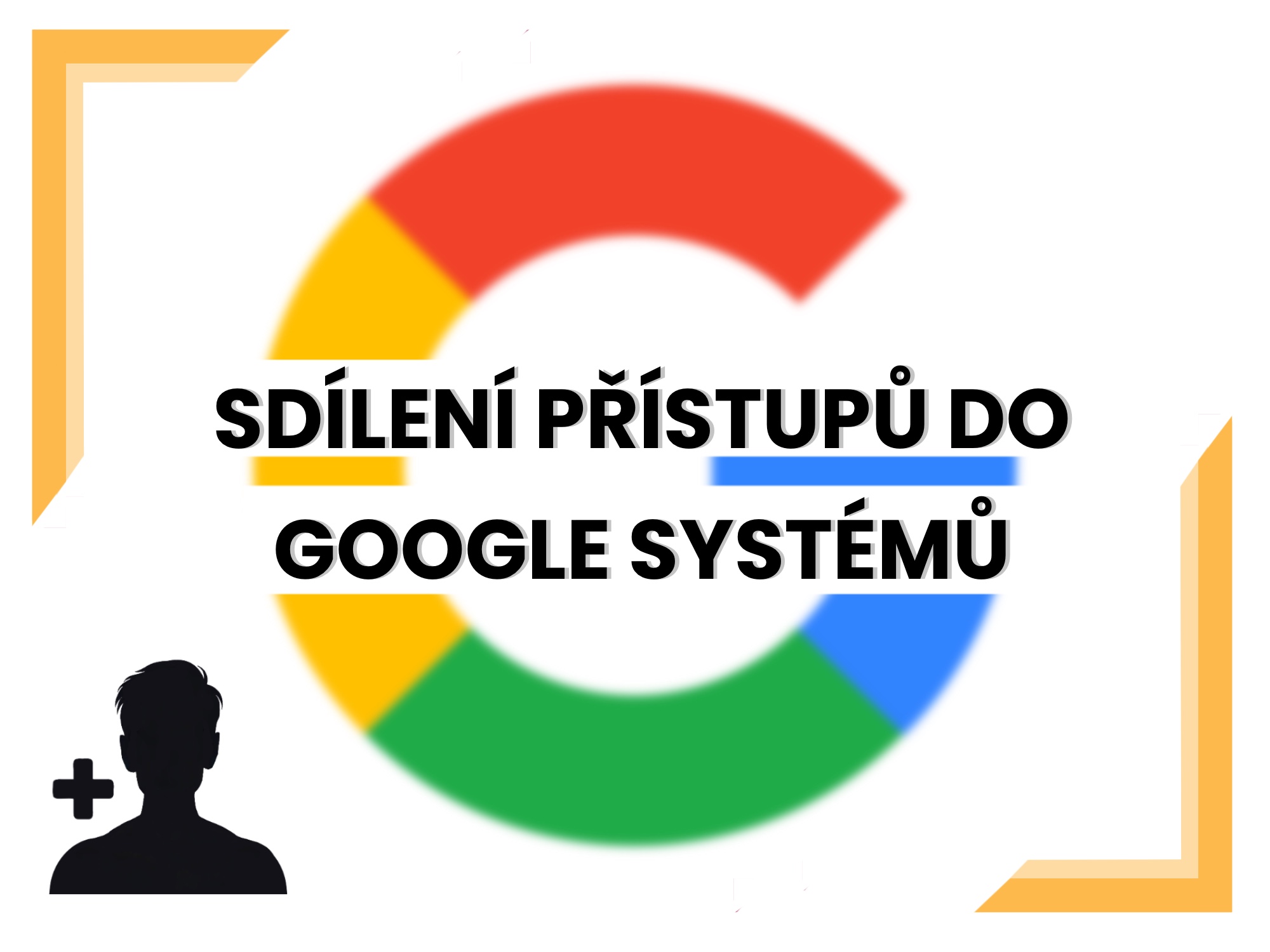 Jak nasdílet přístupy do Google Ads, Analytics 4, Google Merchant, Google Tag Manager